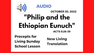 Sunday School Lesson - “Philip and the Ethiopian Eunuch” October  30, 2022