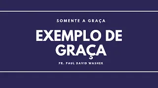 Exemplo de Graça__Paul Washer