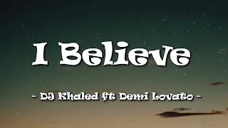 I Believe - DJ Khaled ft  Demi Lovato (Lyrics)