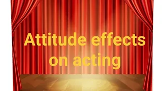 HOW ATTITUDE AFFECTS YOUR ACTING 🎭
