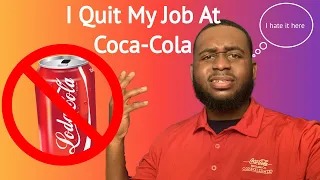 Why I Quit My Job At Coca-Cola!