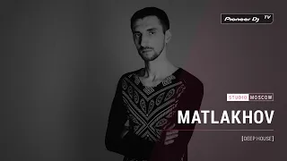 MATLAKHOV [ deep house ]  @ Pioneer DJ TV | Moscow