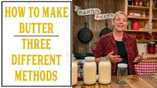 HOW TO MAKE BUTTER - THREE DIFFERENT WAYS!