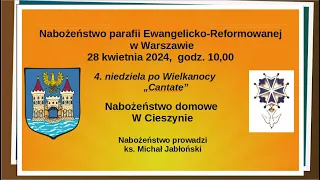 Nabożeństwo domowe w Cieszynie w 4. Niedzielę po Wielkanocy. 28.04.2024 r.