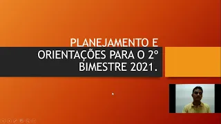 PLANEJAMENTO E ORIENTAÇÕES PARA O SEGUNDO BIMESTRE DE 2021