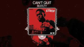 Bleezy - Can't Quit (Official Audio)