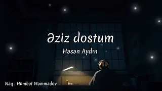 Hesen Aydın - Əziz dostum ( Nəq: Hümbət Məmmədov )