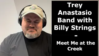 TREY ANASTASIO BAND & BILLY STRINGS | First Time Hearing "MEET ME AT THE CREEK" |  Live (Reaction)