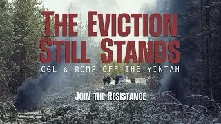 The Eviction Still Stands: CGL & RCMP Off The Yintah