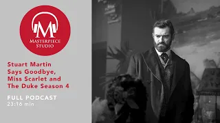 MASTERPIECE Studio Podcast | Miss Scarlet and The Duke, Season 4: Stuart Martin Says Goodbye