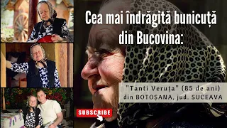 📍 Cea mai îndrăgită bunicuță din Bucovina: ”Tanti Veruța” (85 de ani) din BOTOȘANA, jud. SUCEAVA 🆕