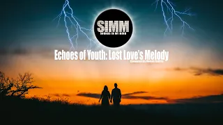 Echoes of Youth: Lost Love's Melody: Saddest Song I've ever written | Sounds In My Mind