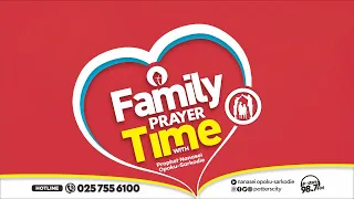 Family Prayer Time with God's Servant Nanasei Opoku-Sarkodie || 22 - 04 - 2024