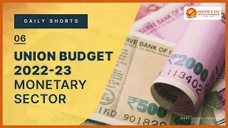 Union Budget 2022-23 | Monetary Sector | Current Affairs for UPSC CSE | Vajiram & Ravi