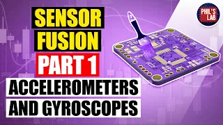 Accelerometers and Gyroscopes - Sensor Fusion #1 - Phil's Lab #33