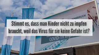 Stimmt es, dass man Kinder nicht zu impfen braucht, weil das Virus für sie keine Gefahr ist?