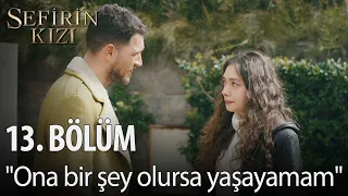 Sefirin Kızı - 13. Bölüm - "Ona bir şey olursa yaşayamam"