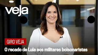Giro VEJA | O novo recado de Lula aos militares bolsonaristas