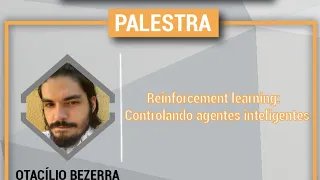 DTec 2020 - Otacílio Bezerra "Reinforcement Learning: Controlando agentes inteligentes"