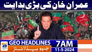 Geo News Headlines 7 AM - Great Direction of Imran Khan | 11 May 2024