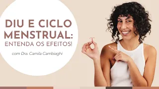 Ao colocar o DIU, o ciclo menstrual pode sofrer efeitos? | Dra. Camila Cambiaghi Ginecologista