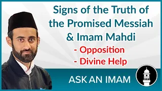 Opposition and Divine Help: Signs of the truth of the Promised Messiah & Imam Mahdi | Ask an Imam