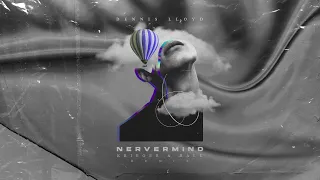 Dennis Lloyd - Nevermind (KRIEGER & Ralk Remix)