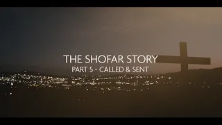 The Shofar Story | Part 5 - Called & sent