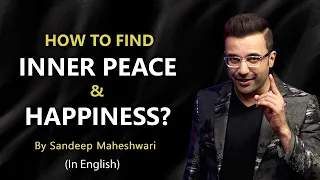 How to find Inner Peace & Happiness? By Sandeep Maheshwari (In English)