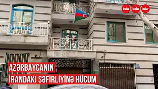 Azərbaycanın İrandakı səfirliyinə xain hücum