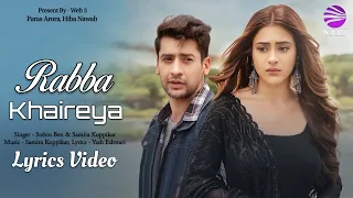 Rabba Khaireya (LYRICS) - Stebin Ben, Samira Koppikar | Paras Arora, Hiba Nawab | Yash E