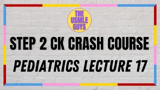 USMLE Guys Step 2 CK Crash Course: Pediatrics Lecture 17