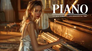 The Ultimate Romantic Love Songs in Piano - The Best Beautiful Piano Melodies Of 70s 80s 90s