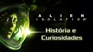 Alien: Isolation - História e Curiosidades