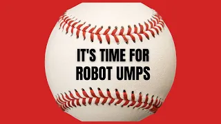 It's Time for Robot Umpires