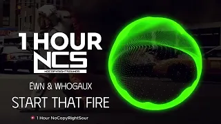 [1 HOUR] ÉWN & Whogaux - Start That Fire - Trap - NCS - Copyright Free Music