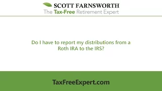 Do I have to report my distributions from a Roth IRA to the IRS?