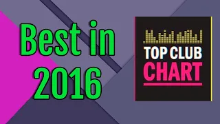 50 лучших танцевальных треков 2016 года - Итоговый Top Club Chart