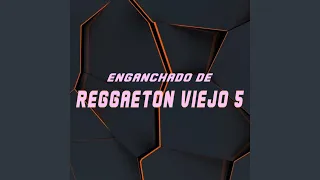 Enganchado De Reggaeton Viejo 5 (Remix)