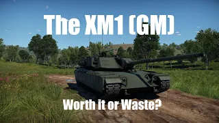 The XM1 GM In Warthunder. Worth it or Waste?
