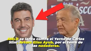 AMLO se lanza contra el Yerno de Carlos Slim, Arturo Elías Ayub, por el tema de las nadadoras.