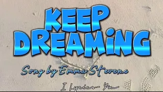 Keep Dreaming lyrics_Song by Emma Stevens