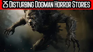 3 Hours of TRUE Intense Dogman Encounters | 25 Disturbing Dogman Horror Stories