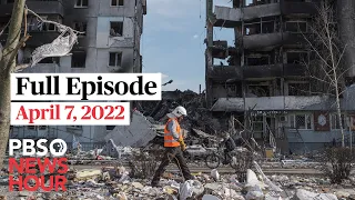 PBS NewsHour full episode, April 7, 2022