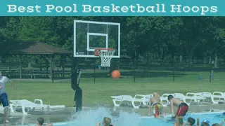 Best Pool Basketball Hoops (2022 Buyers Guide)