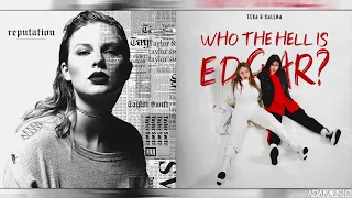 Look What You Made Me Do x Who The Hell Is Edgar? | Mashup of Taylor Swift/TEYA/SALENA