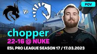 CSGO POV Spirit chopper (22-16) vs Liquid (NUKE) @ ESL Pro League Season 17 / Mar 17, 2023