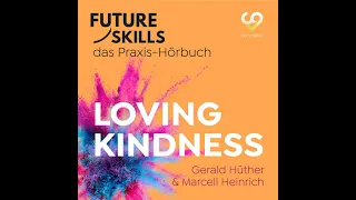 Gerald Hüther, Marcell Heinrich, Co-Creare - Future Skills - Das Praxis-Hörbuch - Loving Kindness
