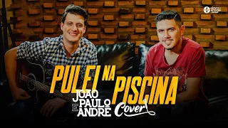 João Paulo e André - Pulei na Piscina (Cover Guilherme e Benuto)