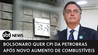 Poder Expresso: Bolsonaro quer CPI da Petrobras após novo aumento de combustíveis